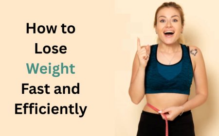 How to Lose Weight Fast and Efficiently