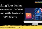 Taking Your Online Presence to the Next Level with Australia VPS Server