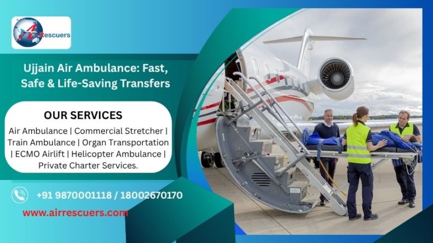 Ujjain Air Ambulance: Fast, Safe & Life-Saving Transfers