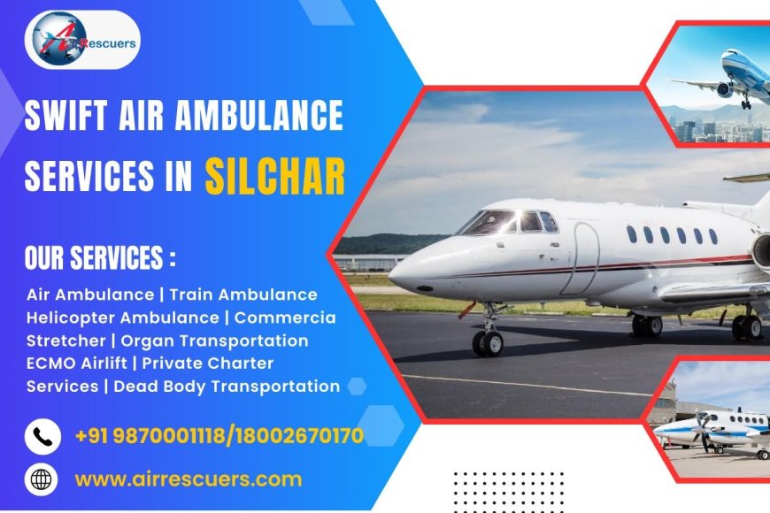 Swift Air Ambulance Services in Silchar