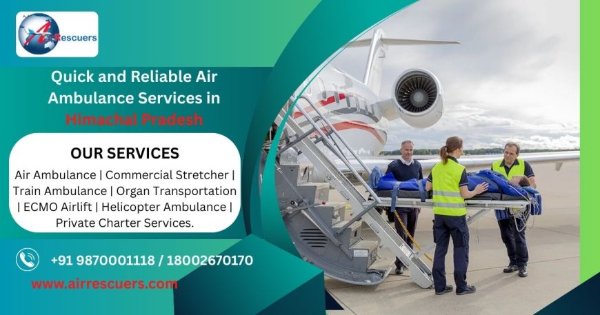 Quick and Reliable Air Ambulance Services in Himachal Pradesh