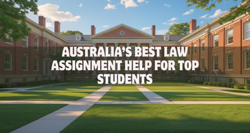Australia’s Best Law Assignment Help for Top Students